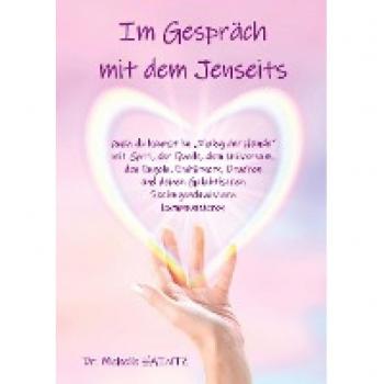 Im Gespräch mit dem Jenseits: Auch du kannst im „Dialog der Hände“ mit Gott, der Quelle, dem Universum, mit Engeln, Einhörnern, Drachen und deinen Galaktischen Seelengeschwistern kommunizieren