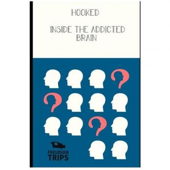 Hooked : Inside the Addicted Brain, by Freudian Trips