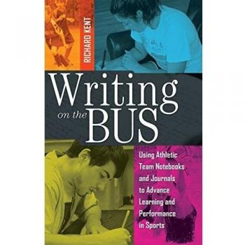 Writing On The Bus: Using Athletic Team Notebooks And Journals To Advance Learning And Performance In Sports Published In Cooperation With The National Writing Project (Paperback)