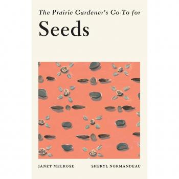 The Prairie Gardeners GoTo for Seeds by Janet Melrose & Sheryl Normandeau