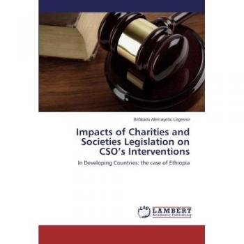 Impacts of Charities and Societies Legislation on CSO’s Interventions: In Developing Countries: the case of Ethiopia