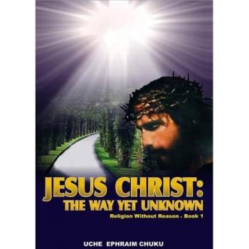 Jesus Christ: The Way Yet Unknown:Religion without Reason
