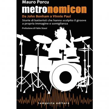 Metronomicon. Storie di batteristi che hanno scolpito il groove a propria immagine e somiglianza