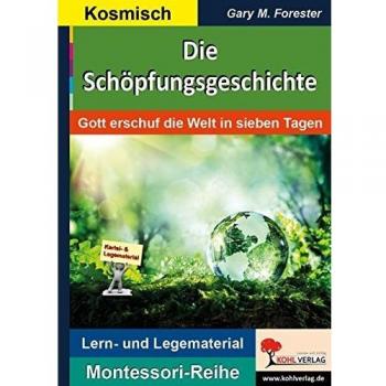Die Schöpfungsgeschichte: Gott erschuf die Welt in sieben Tagen (Montessori-Reihe / Lern