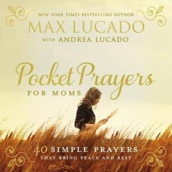 Pocket Prayers for Moms by Max Lucado