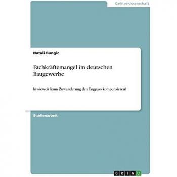 Fachkräftemangel im deutschen Baugewerbe: Inwieweit kann Zuwanderung den Engpass kompensieren?