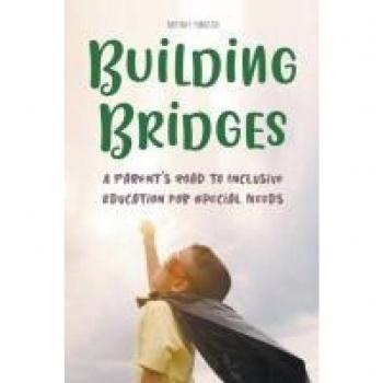 Building Bridges A Parent's Road to Inclusive Education for Special Needs Children
