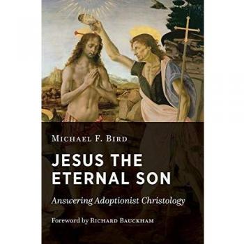 Jesus the Eternal Son: Answering Adoptionist Christology