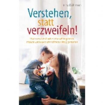 Irina Böhmen: Verstehen, statt verzweifeln!