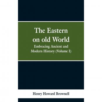The Eastern, on old World: Embracing Ancient and Modern History