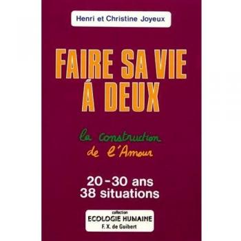 Henri Joyeux Faire Sa Vie À Deux : La Construction De L'Amour, 38 Situations Pour Les 20-30 Ans (Ecologie Humaine)