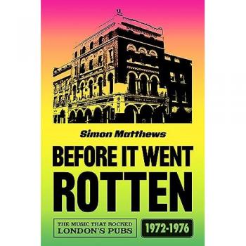 Before It Went Rotten : The Music That Rocked London's Pubs 1972-1976