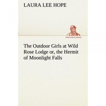 The Outdoor Girls at Wild Rose Lodge or, the Hermit of Moonlight Falls