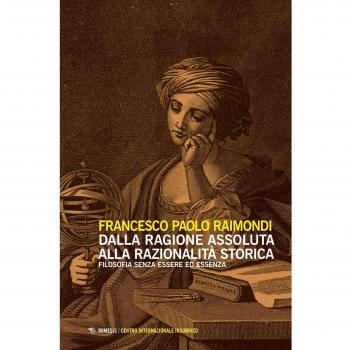 Dalla ragione assoluta alla razionalità storica. Filosofia senza essere ed essenza