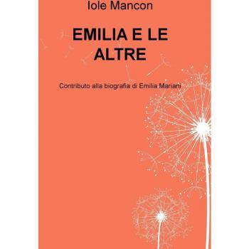 Emilia e le altre. Contributo alla biografia di Emilia Mariani