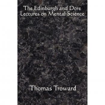 The Edinburgh and Dore Lectures on Mental Science: Complete and unabridged.
