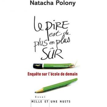 Natacha Polony Le Pire Est De Plus En Plus Sûr : Enquête Sur L'École De Demain