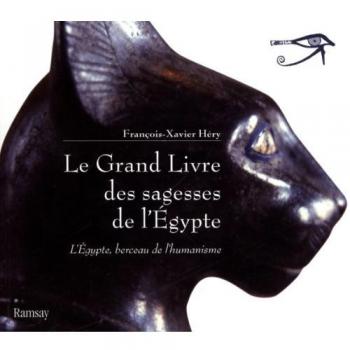 François-Xavier Héry Le Grand Livre Des Sagesses De L'Egypte : L'Egypte, Berceau De L'Humanisme, De L'Ancien Empire Au Nouvel Empire