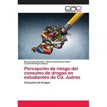 Percepción de riesgo del consumo de drogas en estudiantes de Cd. Juárez, Fachbücher von Luis Daniel Reyes Chavez, Belén Astrid García Salas, Miriam Salas Martínez