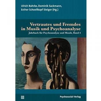 Vertrautes und Fremdes in Musik und Psychoanalyse