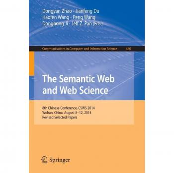 The Semantic Web and Web Science: 8th Chinese Conference, CSWS 2014, Wuhan, China, August 8-12, 2014, Revised Selected Papers (Communications in Computer and Information Science)