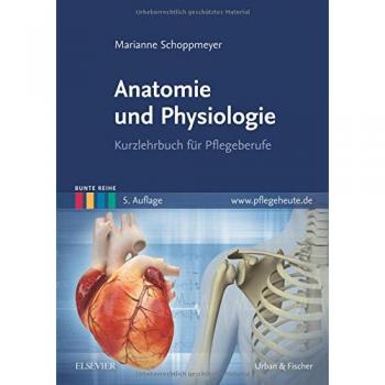 Anatomie und Physiologie: Kurzlehrbuch für Pflegeberufe