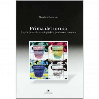Prima del tornio. Introduzione alla tecnologia della produzione ceramica