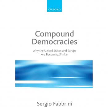 Compound Democracies: Why the United States and Europe Are Becoming Similar