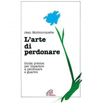 L'arte di perdonare. Guida pratica per imparare a perdonare e guarire