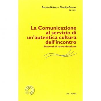 La comunicazione al servizio di un'autentica cultura dell'incontro. Percorsi di comunicazione