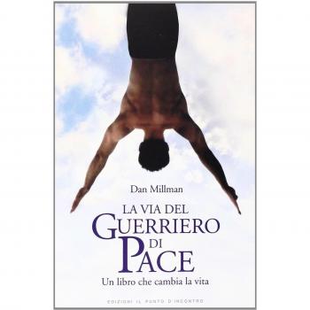 La via del guerriero di pace. Un libro che cambia la vita le...