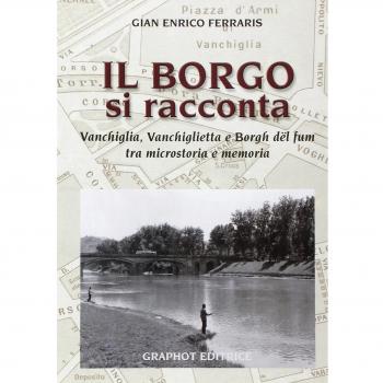 Il borgo si racconta. Vanchiglia, Vanchiglietta e borgh del fum tra microstoria e memoria