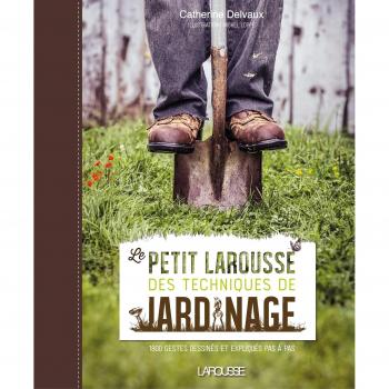 Petit Larousse des Techniques de Jardinage (Le)