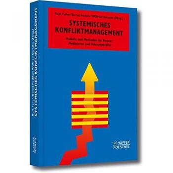 Systemisches Konfliktmanagement: Modelle und Methoden für Berater, Mediatoren und Führungskräfte