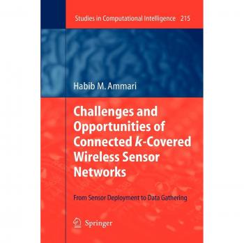 Challenges and Opportunities of Connected k-Covered Wireless Sensor Networks: From Sensor Deployment to Data Gathering