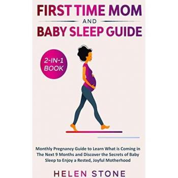 First Time Mom and Baby Sleep Guide 2-in-1 Book: Monthly Pregnancy Guide to Learn What is Coming in The Next 9 Months and Discover the Secrets of Baby Sleep to Enjoy a Rested, Joyful Motherhood