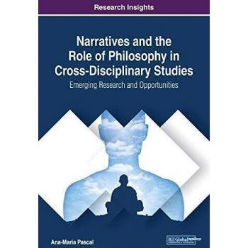 Narratives and the Role of Philosophy in Cross-Disciplinary Studies: Emerging Research and Opportunities