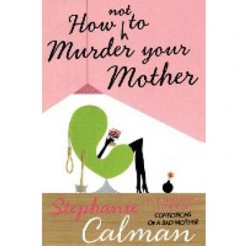 How Not to Murder Your Mother