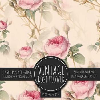 Vintage Rose Flower Scrapbook Paper Pad: Ephemera Botanical 8x8 Decorative Paper Design Scrapbooking Kit for Cardmaking, DIY Crafts, Creative Projects