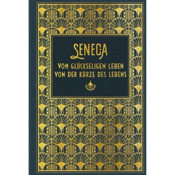 Seneca: Vom glückseligen Leben / Von der Kürze des Lebens