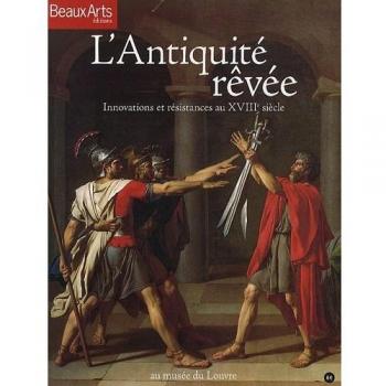 Beaux Arts Magazine : L'antiquitée rêvée : Innovations et résistances au XVIIIe siècle, au musée du Louvre