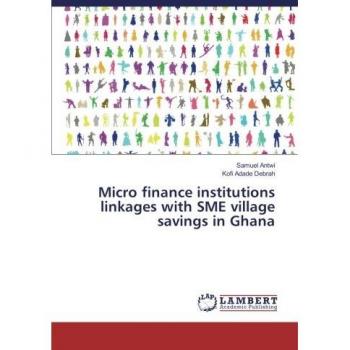 Micro finance institutions linkages with SME village savings in Ghana
