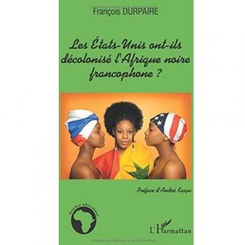 Les Etats-Unis ont-ils décolonisé l'Afrique noire francophone ?