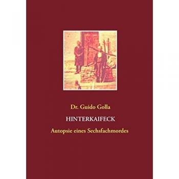 Guido Golla Hinterkaifeck: Autopsie Eines Sechsfachmordes