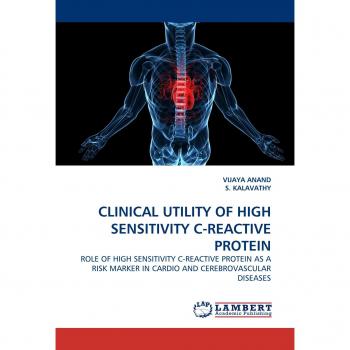 CLINICAL UTILITY OF HIGH SENSITIVITY C-REACTIVE PROTEIN: ROLE OF HIGH SENSITIVITY C-REACTIVE PROTEIN AS A RISK MARKER IN CARDIO AND CEREBROVASCULAR DISEASES