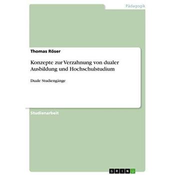 Konzepte zur Verzahnung von dualer Ausbildung und Hochschulstudium: Duale Studiengänge