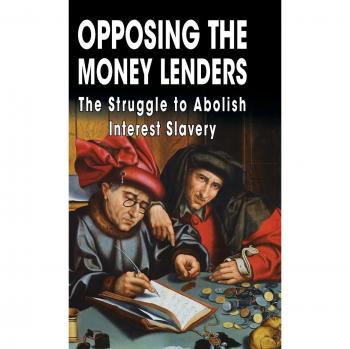 Opposing the Money Lenders: The Struggle to Abolish Interest Slavery