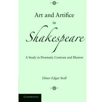 Art and Artifice in Shakespeare: A Study In Dramatic Contrast And Illusion