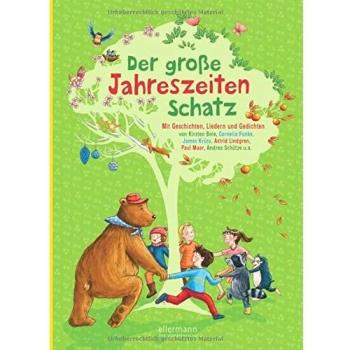 Der große Jahreszeitenschatz: Mit Geschichten, Liedern und Gedichten von Rüdiger Bertram, Kirsten Boie, Cornelia Funke, James Krüss, Astrid Lindgren