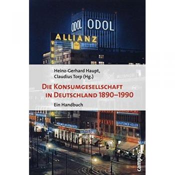 Die Konsumgesellschaft in Deutschland 1890-1990: Ein Handbuch